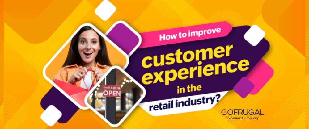 How To Improve Customer Experience In Retail Industry Gofrugal